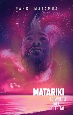 Matariki Te Whetū Tapu O Te Tau by Rangi Matamua