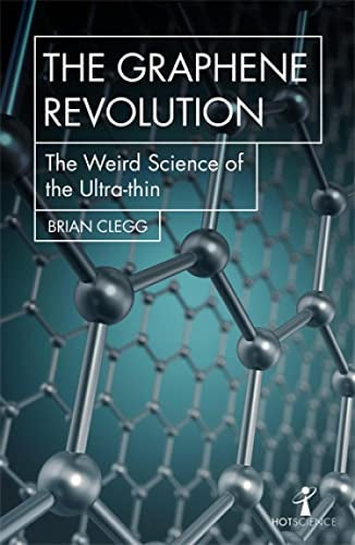 The Graphene Revolution - the weird science of the ultrathin by Brian Clegg