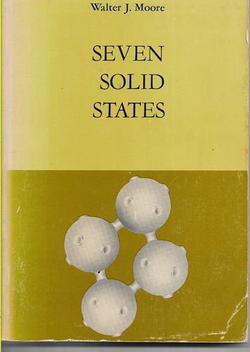 Seven Solid States. An Introduction To the Chemistry And Physics of Solids by Walter John Moore