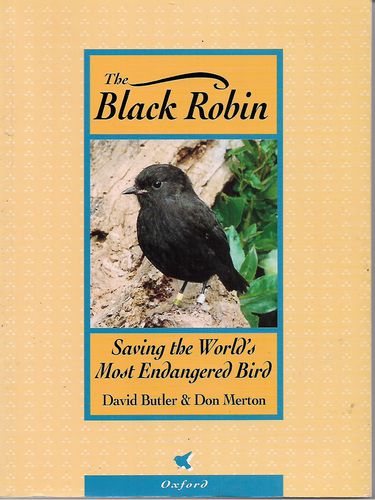 The Black Robin - Saving the World's Most Endangered Bird by David Butler and Don Merton