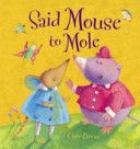 Said Mouse To Mole Picture Book by Clare Bevan