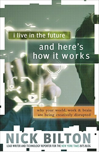 I Live in the Future & Here's How It Works by Nick Bilton