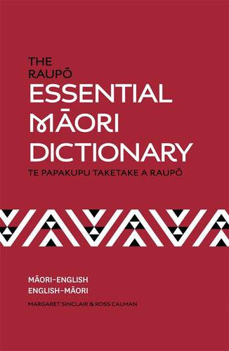 The Raupō Essential Māori Dictionary - Te Papakupu Taketake A Raupō by Ross Calman and Margaret Sinclair