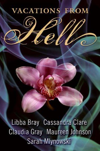 Vacations From Hell by Libba Bray and Cassandra Clare and Claudia Gray and Maureen Johnson and Sarah Mlynowski