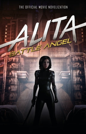 Alita: Battle Angel - the Official Movie Novelization by Pat Cadigan