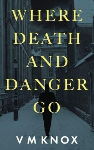 Where Death And Danger Go (a Clement Wisdom Novel) by V. M. Knox
