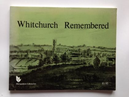 Whitchurch Remembered by Whitchurch Area Archaeological Group and Shropshire Libraries