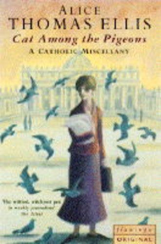 A Cat Among the Pigeons: a Catholic miscellany by Alice Thomas Ellis