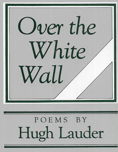 Over the White Wall: Poems by Hugh Lauder