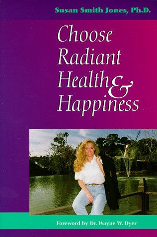 Choose Radiant Health And Happiness by Susan Smith Jones