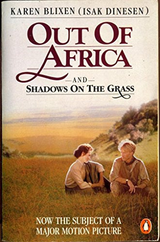 Out of Africa and Shadows on the Grass by Karen Blixen