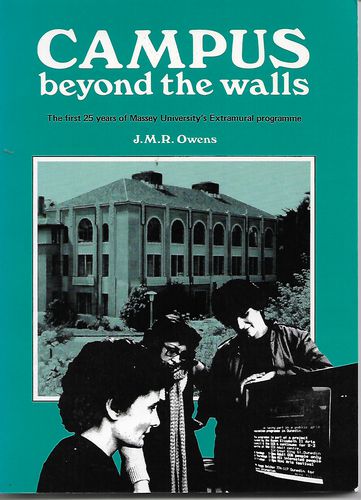 Campus Beyond the Walls: The First 25 Years of Massey University's Extramural Programme by J. M. R. Owens