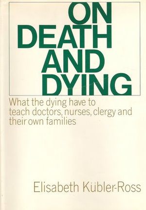 On Death and Dying by Elisabeth Kubler-Ross