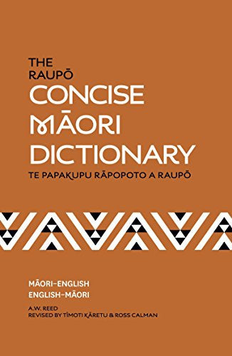 The Raupō Concise Māori Dictionary by Ross Calman and Timoti Karetu and A. W. Reed