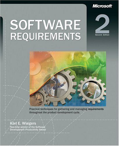 Software Requirements, Second Edition. Practical Techniques for Gathering And Managing Requirements Throughout the Product Development Cycle by Karl E. Wiegers