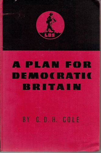 A Plan for Democratic Britain by G. D. H. Cole