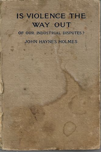 Is Violence the Way Out Of Our Industrial Disputes? by John Haynes Holmes
