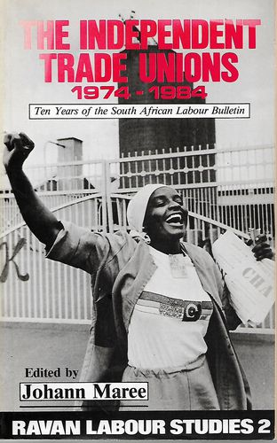 The Independent Trade Unions, 1974-1984 by Johann Maree