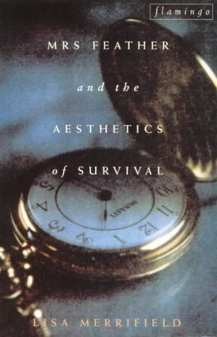 Mrs Feather And the Aesthetics of Survival by Lisa Merrifield