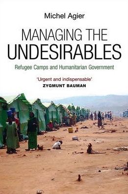 Managing the Undesirables by Michel Agier