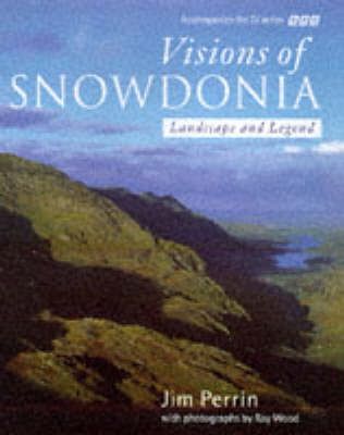 Visions of Snowdonia: Landscape and Legend by Jim Perrin