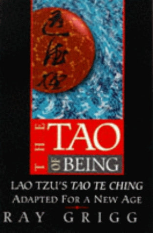 The Tao of Being: Lao Tzu's Tao te ching adapted for a new age by Ray Grigg