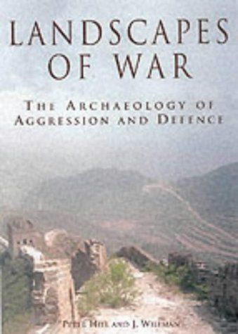 Landscapes of War: The Archaeology of Aggression and Defence by Paul Hill