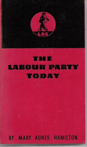 The Labour Party Today by Mary Agnes Hamilton