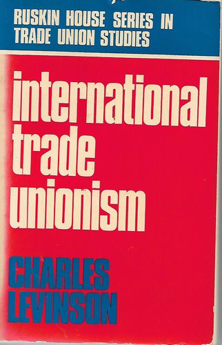 International Trade Unionism. by Charles Levinson