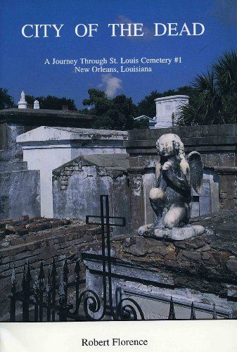 City of the Dead: a Journey Through St. Louis Cemetery #1 by Robert Florence