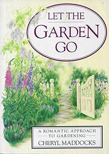 Let the Garden Go by Cheryl Maddocks
