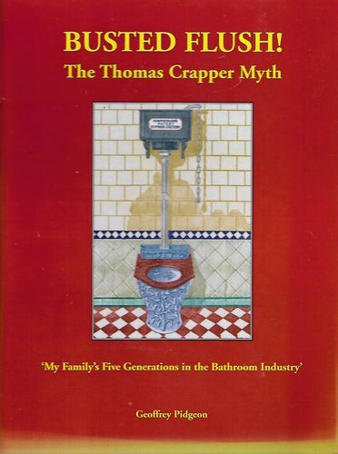 Busted Flush! : The Thomas Crapper Myth by Geoffrey Pidgeon