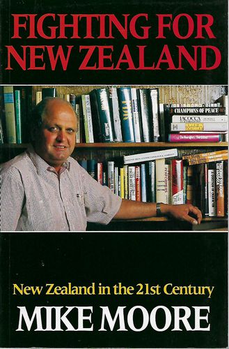 Fighting for New Zealand. New Zealand in the 21st century by Mike Moore