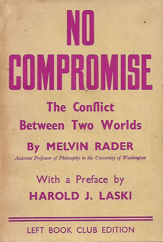 No Compromise. The Conflict Between Two Worlds by Harold Joseph Laski and Melvin Rader