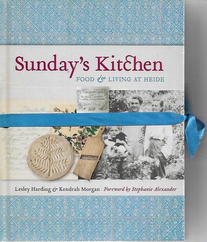 Sunday's Kitchen : Food And Living At Heide by Lesley Harding and Kendrah Morgan