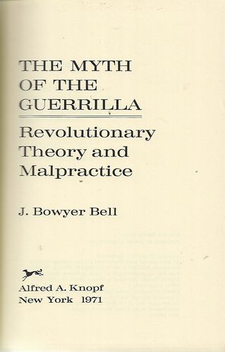 The Myth of the Guerrilla;: Revolutionary Theory And Malpractice by J. Bowyer Bell