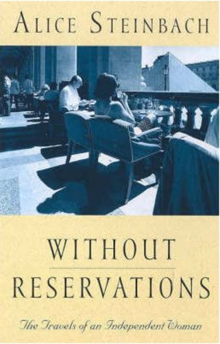 Without Reservations. the Travels of An Independent Woman by Alice Steinbach