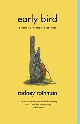 Early Bird: A Memoir of Premature Retirement by Rodney Rothman