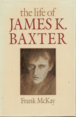 The Life of James K. Baxter by Frank McKay