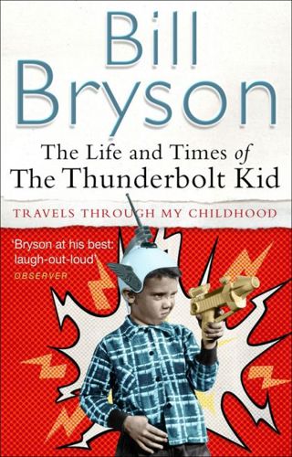 The Life And Times of the Thunderbolt Kid by Bill Bryson