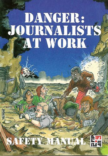 Danger: Journalists At Work. Safety Manual