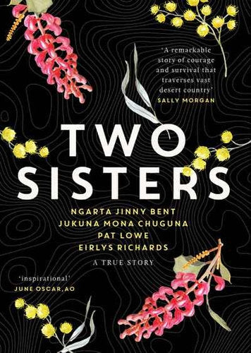 Two Sisters - A True Story by Ngarta Jinny Bent and Jukuna Mona Chuguna and Pat Lowe and Eirlys Richards