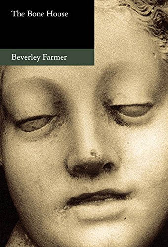 The Bone House - Essays by Beverley Farmer