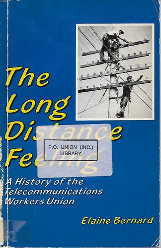 The Long Distance Feeling. A History of the Telecommunications Workers Union by Elaine Bernard