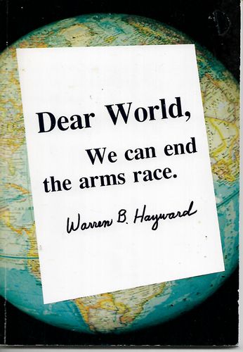 Dear World, We Can End the Arms Race by Warren B. Hayward