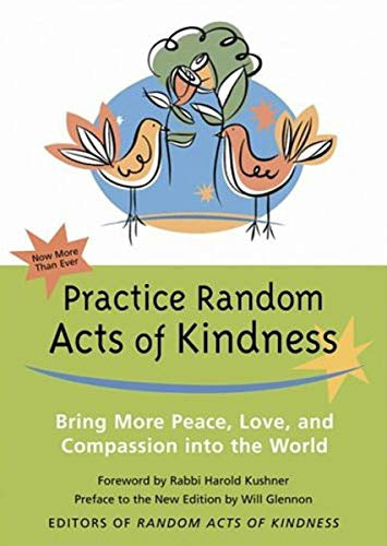 Practice Random Acts of Kindness: Bring More Peace, Love, And Compassion Into the World by Will Glennon