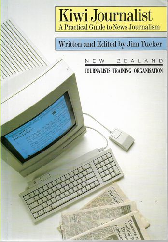 Kiwi Journalist. A Practical Guide to News Journalism by Jim Tucker
