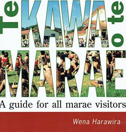 Te Kawa O Te Marae: a Guide for All Marae Visitors by Wena Harawira