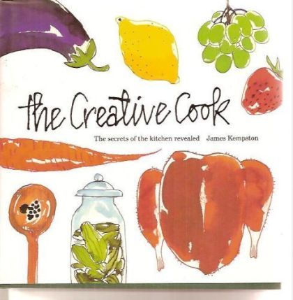 The Creative Cook: the Secrets of the Kitchen Revealed by James Kempston