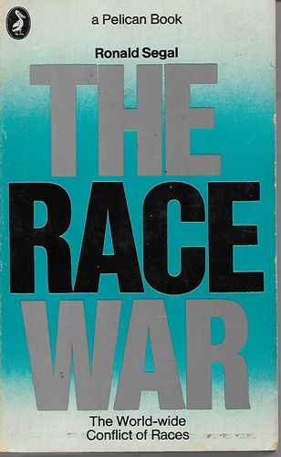 The Race War - the World-Wide Conflict of Races by Ronald Segal